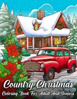Country Christmas Coloring Book For Adult And Seniors: Awesome Single-Sided Pages to Color with Cozy Christmas Decorations, Beautiful Winter Scenes, Interior Designs and More for Fun & Relaxation B0CK9XBCFV Book Cover