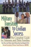 Military Transition to Civilian Success: The Complete Guide for Veterans and Their Families 1570232555 Book Cover