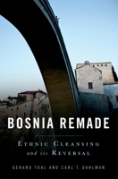 Bosnia Remade: Ethnic Cleansing and its Reversal 0199730369 Book Cover