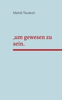 , um gewesen zu sein.: Ein Theaterstück in V Akten (German Edition) 3769300815 Book Cover
