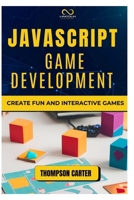 JavaScript Game Development: Create Fun and Interactive Games B0DQ623KS4 Book Cover