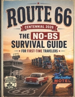 Route 66 Centennial 2026: The No-BS Survival Guide for First-Time Travelers to Skip Tourist Traps, Stop Overplanning, and Focus on What Actually Matters from Chicago to Santa Monica B0GYPLN3Z3 Book Cover