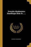 Svenska Akademiens Handlingar Ifrn r ...... 1010534807 Book Cover