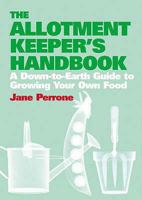 The Allotment Keeper's Handbook: A Down-to-earth Guide to Growing Your Own Food 1843545489 Book Cover