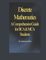 Discrete Mathematics: A Comprehensive Guide for BCA & MCA Students B0F2Z11X14 Book Cover