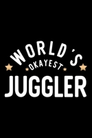 World's Okayest Juggler: Nice Notebook for Juggler | Funny Christmas Gift Idea for Juggler | Juggler Journal | 100 pages 6x9 inches 1704438586 Book Cover