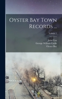 Oyster Bay Town Records ..., Volume 1 - Primary Source Edition 1017665796 Book Cover