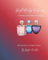 ShyButterfly Wellness Volume 6: Perfume & Cologne B0GMCPBSR8 Book Cover