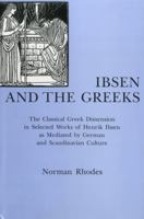 Ibsen and the Greeks: The Classical Greek Dimension in Selected Works of Henrik Ibsen as Mediated by German and Scandinavian Culture 1611480809 Book Cover