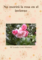 No morirá la rosa en el invierno 129125563X Book Cover