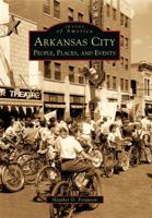 Arkansas City: People, Places, and Events 0738560499 Book Cover