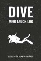 Dive Mein Tauch Log Logbuch f�r meine Tauchg�nge: Dive Logbuch f�r 120 Tauchg�nge / Detailliertes Taucher Logbuch f�r Ger�tetaucher zum Ausf�llen 1081079665 Book Cover