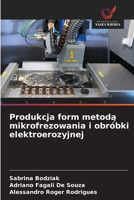 Produkcja form metodą mikrofrezowania i obróbki elektroerozyjnej 6209391990 Book Cover