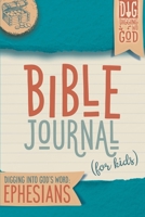 Bible Journal for Kids: Digging Into God's Word: Ephesians 1088692893 Book Cover