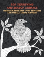 100 Terrifying and Deadly Animals - Unique Coloring Book with Zentangle and Mandala Animal Patterns B08SP6F1VV Book Cover