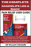 The Complete MagniLife Leg & Back Pain Relief User Guide: The Comprehensive Handbook for Safe Usage, Safety Protocols, Optimal Use, Effective Dosage ... Step-by-Step Precautions and Health Benefits B0FQ2RPTNG Book Cover