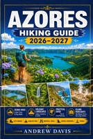 Azores Hiking Guide 2026 -2027 (2026 Updated Adventure Guide) B0GGGVJFJZ Book Cover