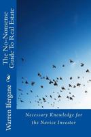 The No-Nonsense Guide to Real Estate: Necessary Knowledge for the Novice Investor 1530289084 Book Cover