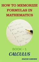 How to Memorize Formulas in Mathematics: Book-1 Calculus 1549759094 Book Cover