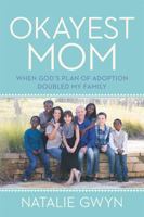 Okayest Mom: When God's Plan of Adoption Doubled My Family 1478992484 Book Cover