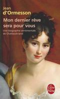 Mon dernier rêve sera pour vous:  Une biographie sentimentale de Chateaubriand 2253033405 Book Cover