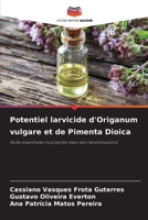 Potentiel larvicide d'Origanum vulgare et de Pimenta Dioica: Huile essentielle incorporée dans des nanoémulsions 6206119947 Book Cover