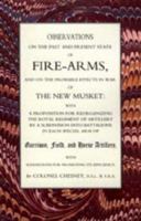 Observations of Fire-Arms and the Probable Effects in War of the New Musket 1845742745 Book Cover