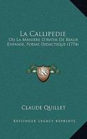 La Callipedie: Ou La Maniere D'Avoir De Beaux Enfanse, Poeme Didactique (1774) 1166198170 Book Cover