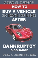 How to Buy a Vehicle 30 Days or Less After Bankruptcy: Credit Repair 1734114819 Book Cover