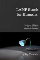 Lamp Stack for Humans: How to Turn a Laptop Into a Web Server on Your Local Network 151145749X Book Cover