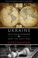 Ukraine: Zbig's Grand Chessboard & How the West Was Checkmated 0990661466 Book Cover