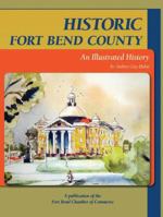 Historic Fort Bend County: An Illustrated History 1935377248 Book Cover