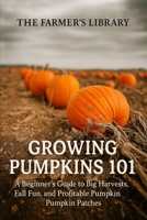 Growing Pumpkins 101: A Beginner's Guide to Successful Cultivation B0DZWRB1PY Book Cover