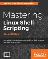 Mastering Linux Shell Scripting: A practical guide to Linux command-line, Bash scripting, and Shell programming 1788990552 Book Cover