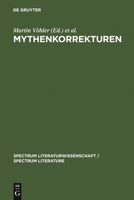 Mythenkorrekturen: Zu Einer Paradoxalen Form Der Mythenrezeption (Spectrum Literaturwissenschaft/Spectrum Literature, Komparatistische Studien/Comparative Studies) 3110182904 Book Cover