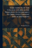 Some Aspects of the College Course in the Principles of Economics Its Objectives Content and Achievement 102599213X Book Cover