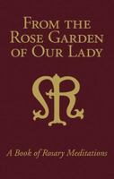 From the Rose Garden of Our Lady: A Book of Rosary Meditations 1892331225 Book Cover