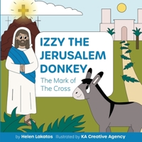 Izzy The Jerusalem Donkey: The Mark of the Cross: The Mark of the Cross 1764054261 Book Cover