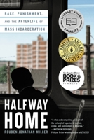 Halfway Home: Race, Punishment, and the Afterlife of Mass Incarceration 0316451517 Book Cover