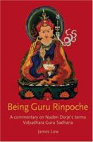 Being Guru Rinpoche: A Commentary on Nuden Dorje's Terma Vidyadhara Guru Sadhana 1412084075 Book Cover