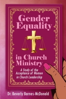 Gender Equality In Church Ministry: A Study of the Acceptance of Women in Church Leadership 1737273454 Book Cover