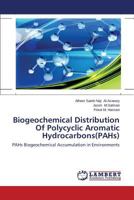 Biogeochemical Distribution Of Polycyclic Aromatic Hydrocarbons(PAHs): PAHs Biogeochemical Accumulation in Environments 3659497010 Book Cover