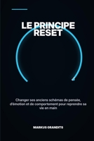 LE PRINCIPE RESET: Changer ses anciens schémas de pensée, d’émotion et de comportement pour reprendre sa vie en main (French Edition) B0HG878LNP Book Cover