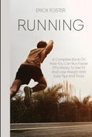 Runnig: A Complete Book on How You Can Run Faster Effortlessly to Get Fit and Lose Weight with Easy Tips and Tricks 1801117306 Book Cover