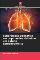 Tuberculose zoonótica em populações definidas; um estudo epidemiológico (Portuguese Edition) 6208396166 Book Cover