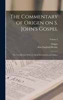 The Commentary of Origen on S. John's Gospel: The Text Revised With a Critical Introduction and Indices; Volume 2 1017746265 Book Cover