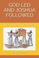 GOD LED AND JOSHUA FOLLOWED: The Story of the Conquest of Canaan 1798237032 Book Cover