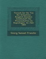 Versuch Ber Die Von Der Erlauchten K Niglich-D Nischen Gesellschaft Der Wissenschaften Zu Kopenhagen, Im Jahr 1805 1249999073 Book Cover
