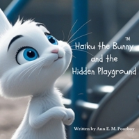 Haiku the Bunny and the Hidden Playground: A gentle adventure for young readers. B0F2DLG59F Book Cover