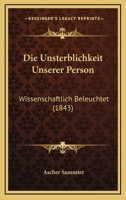 Die Unsterblichkeit Unserer Person: Wissenschaftlich Beleuchtet (1843) 1161132635 Book Cover